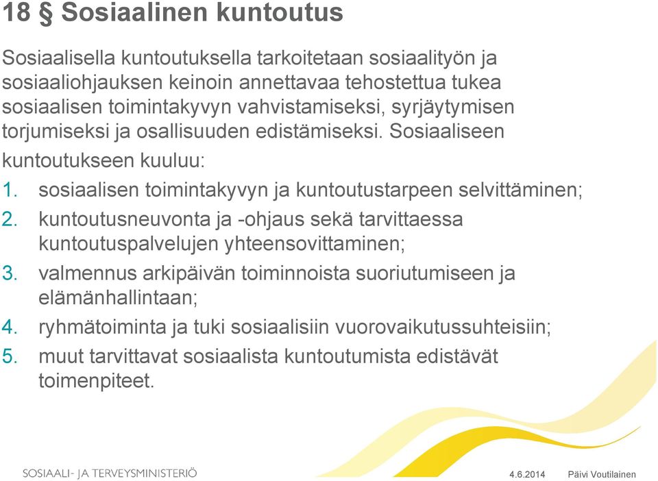 sosiaalisen toimintakyvyn ja kuntoutustarpeen selvittäminen; 2. kuntoutusneuvonta ja -ohjaus sekä tarvittaessa kuntoutuspalvelujen yhteensovittaminen; 3.