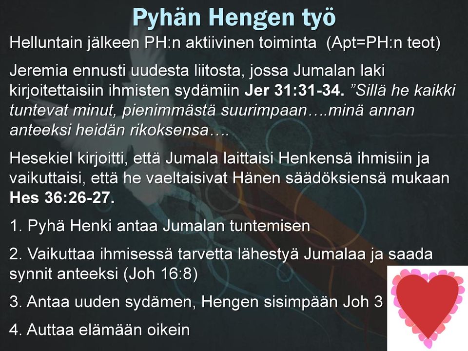 Hesekiel kirjoitti, että Jumala laittaisi Henkensä ihmisiin ja vaikuttaisi, että he vaeltaisivat Hänen säädöksiensä mukaan Hes 36:26-27. 1.