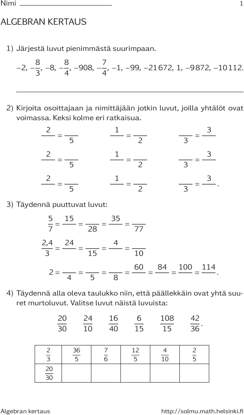 1 3 3 1 3 3 1 3 3. 3) Täydennä puuttuvat luvut: 7 1 8 3 77,4 3 4 1 4 10 4 8 60 84 100 114.