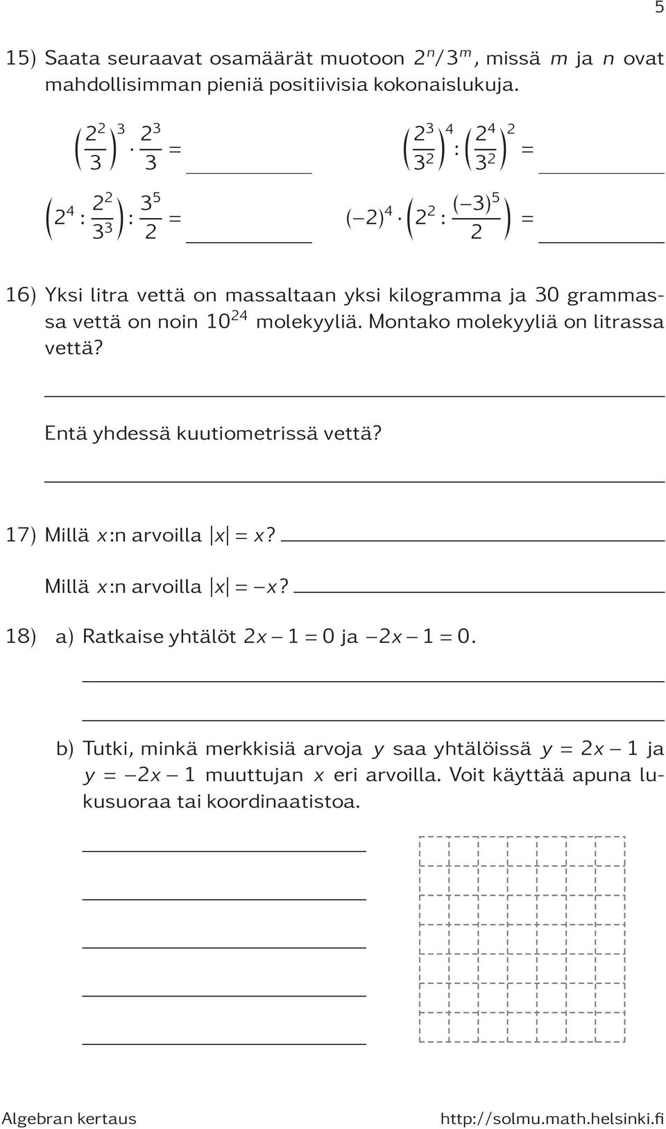 10 4 molekyyliä. Montako molekyyliä on litrassa vettä? Entä yhdessä kuutiometrissä vettä? 17) Millä x:narvoilla x x?