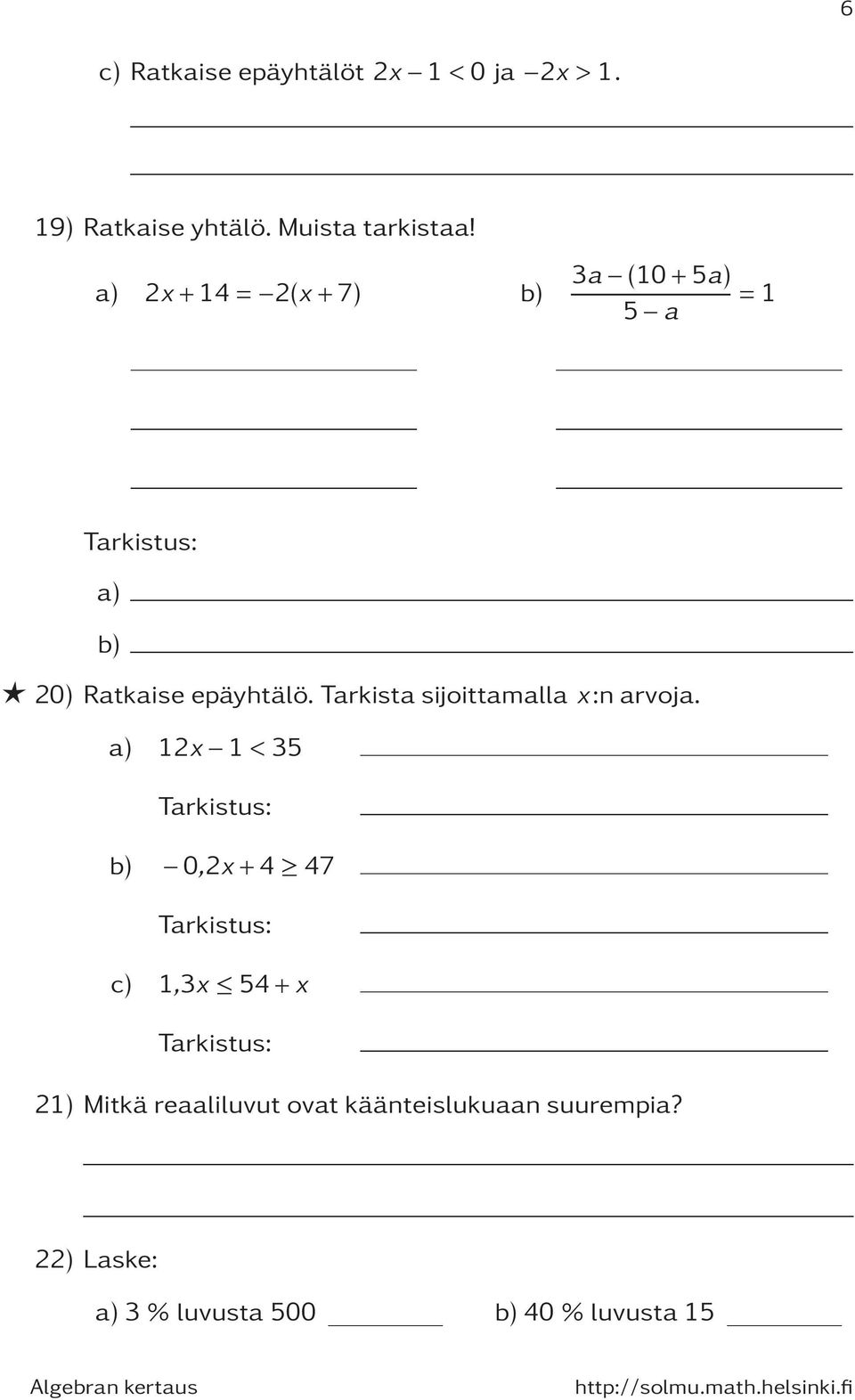 Tarkista sijoittamalla x:n arvoja.