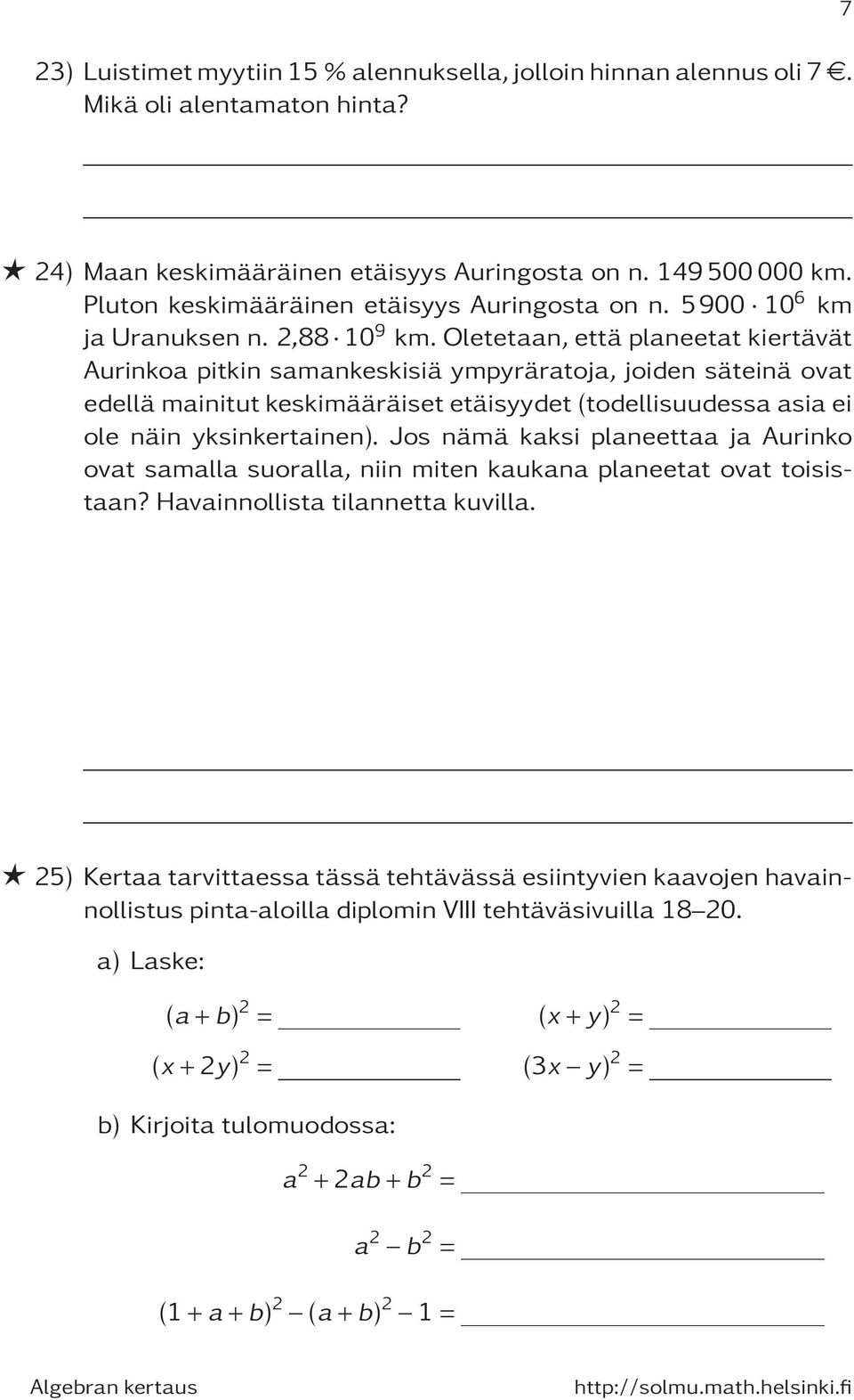 oletetaan,ettäplaneetat kiertävät Aurinkoa pitkin samankeskisiä ympyräratoja, joiden säteinä ovat edellä mainitut keskimääräiset etäisyydet(todellisuudessa asia ei ole näin yksinkertainen).