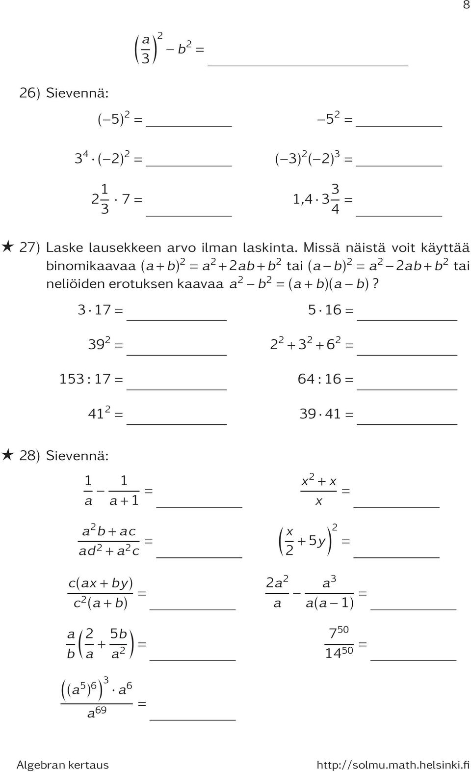 Missä näistä voit käyttää binomikaavaa (a+b) a +ab+b tai (a b) a ab+b tai