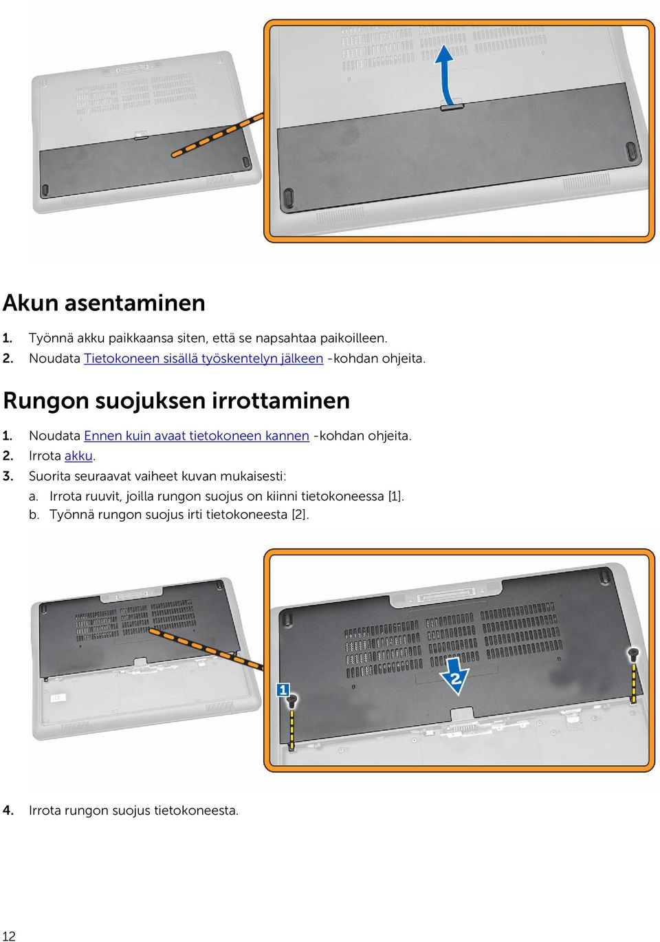 Noudata Ennen kuin avaat tietokoneen kannen -kohdan ohjeita. 2. Irrota akku. 3.