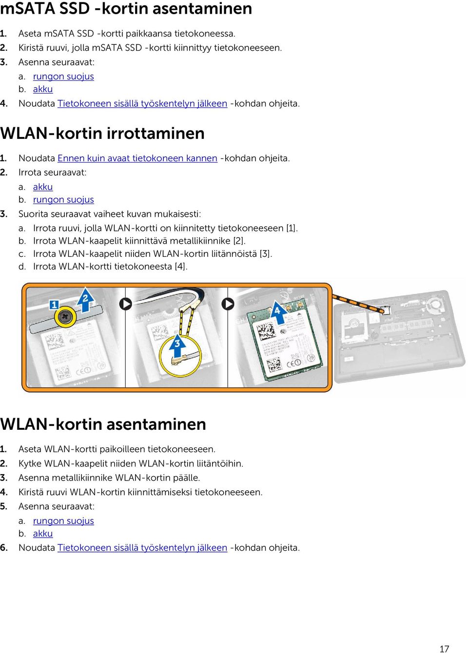 rungon suojus 3. Suorita seuraavat vaiheet kuvan mukaisesti: a. Irrota ruuvi, jolla WLAN-kortti on kiinnitetty tietokoneeseen [1]. b. Irrota WLAN-kaapelit kiinnittävä metallikiinnike [2]. c.