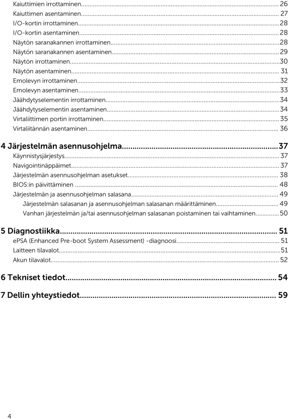 ..34 Virtaliittimen portin irrottaminen... 35 Virtaliitännän asentaminen... 36 4 Järjestelmän asennusohjelma...37 Käynnistysjärjestys... 37 Navigointinäppäimet.