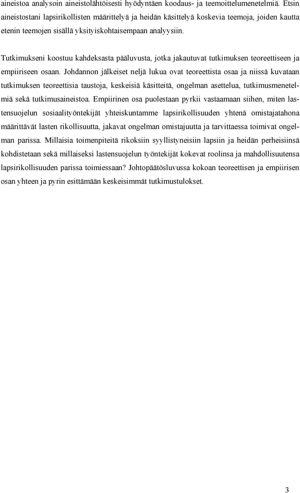 Tutkimukseni koostuu kahdeksasta pääluvusta, jotka jakautuvat tutkimuksen teoreettiseen ja empiiriseen osaan.