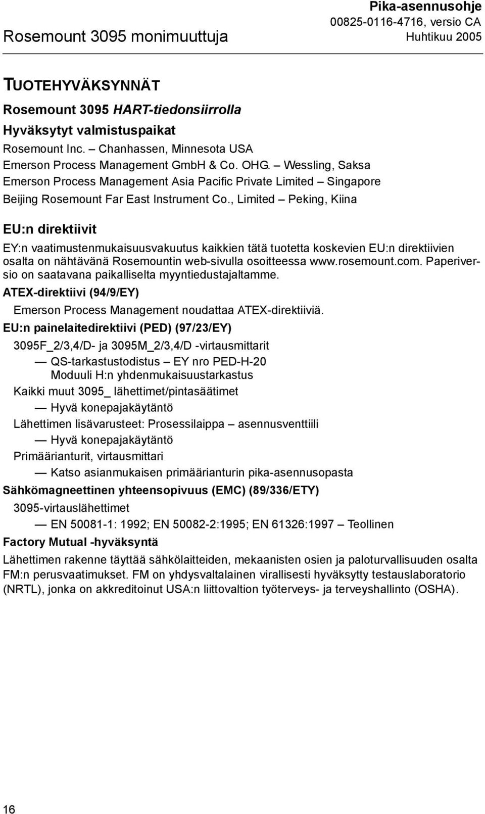 , Limited Peking, Kiina EU:n direktiivit EY:n vaatimustenmukaisuusvakuutus kaikkien tätä tuotetta koskevien EU:n direktiivien osalta on nähtävänä Rosemountin web-sivulla osoitteessa www.rosemount.com.