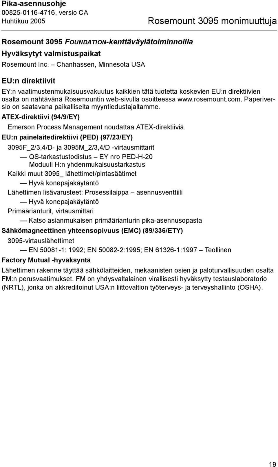 com. Paperiversio on saatavana paikalliselta myyntiedustajaltamme. ATEX-direktiivi (94/9/EY) Emerson Process Management noudattaa ATEX-direktiiviä.