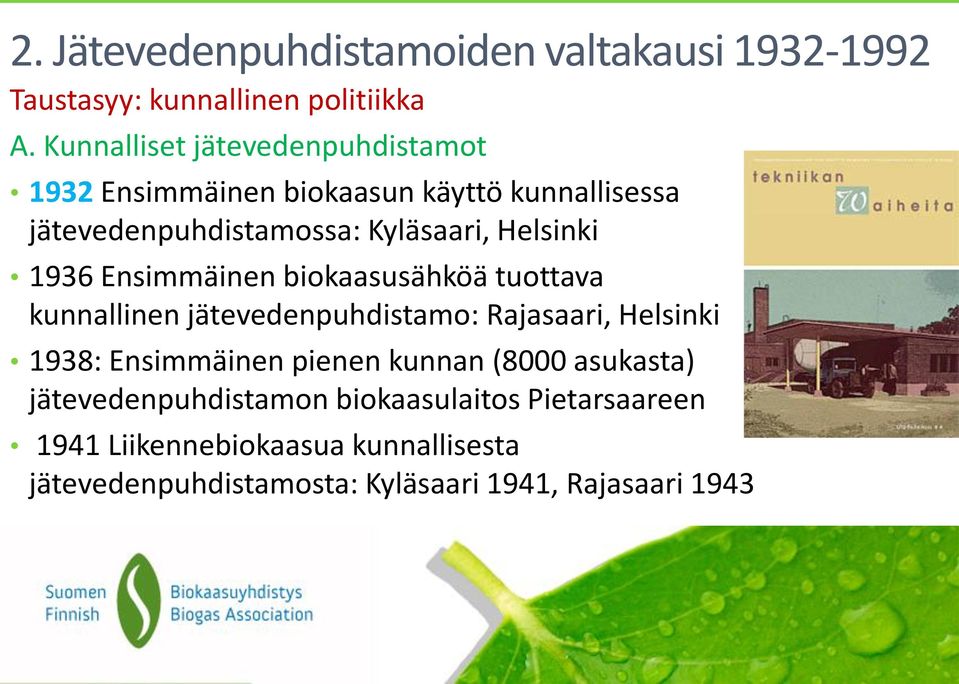 Helsinki 1936 Ensimmäinen biokaasusähköä tuottava kunnallinen jätevedenpuhdistamo: Rajasaari, Helsinki 1938: Ensimmäinen