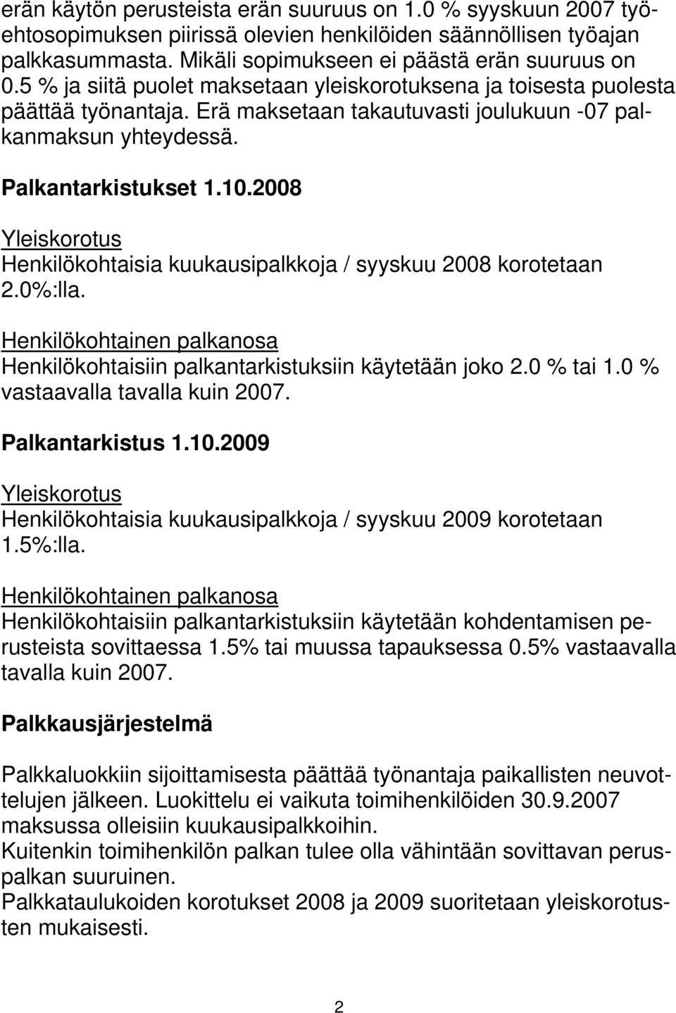 2008 Yleiskorotus Henkilökohtaisia kuukausipalkkoja / syyskuu 2008 korotetaan 2.0%:lla. Henkilökohtainen palkanosa Henkilökohtaisiin palkantarkistuksiin käytetään joko 2.0 % tai 1.