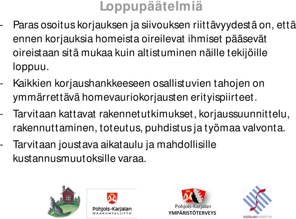 - Kaikkien korjaushankkeeseen osallistuvien tahojen on ymmärrettävä homevauriokorjausten erityispiirteet.