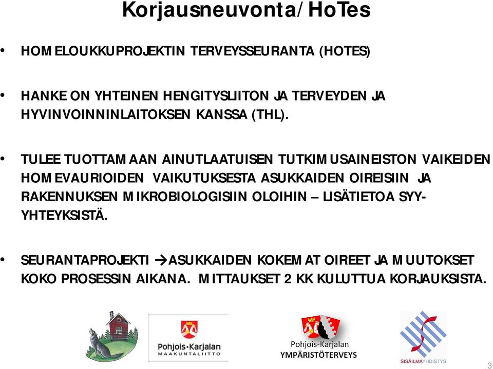 TULEE TUOTTAMAAN AINUTLAATUISEN TUTKIMUSAINEISTON VAIKEIDEN HOMEVAURIOIDEN VAIKUTUKSESTA ASUKKAIDEN OIREISIIN JA