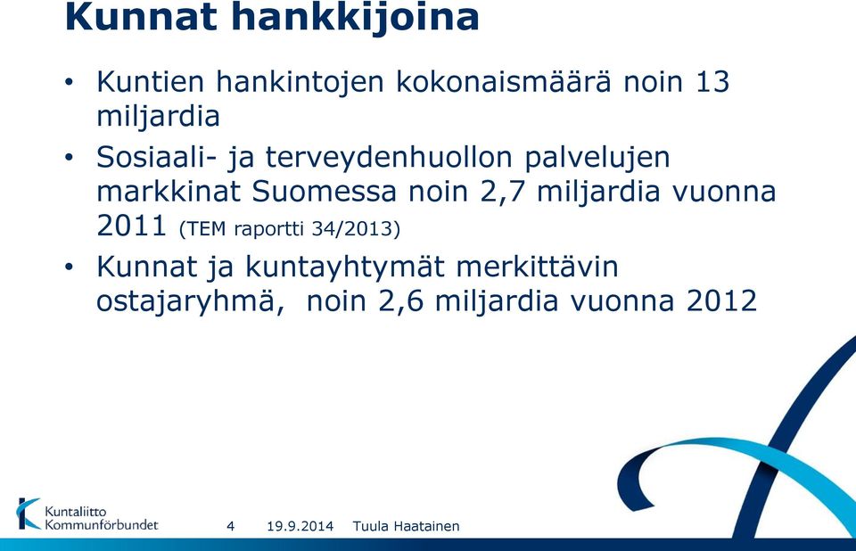 Suomessa noin 2,7 miljardia vuonna 2011 (TEM raportti 34/2013)