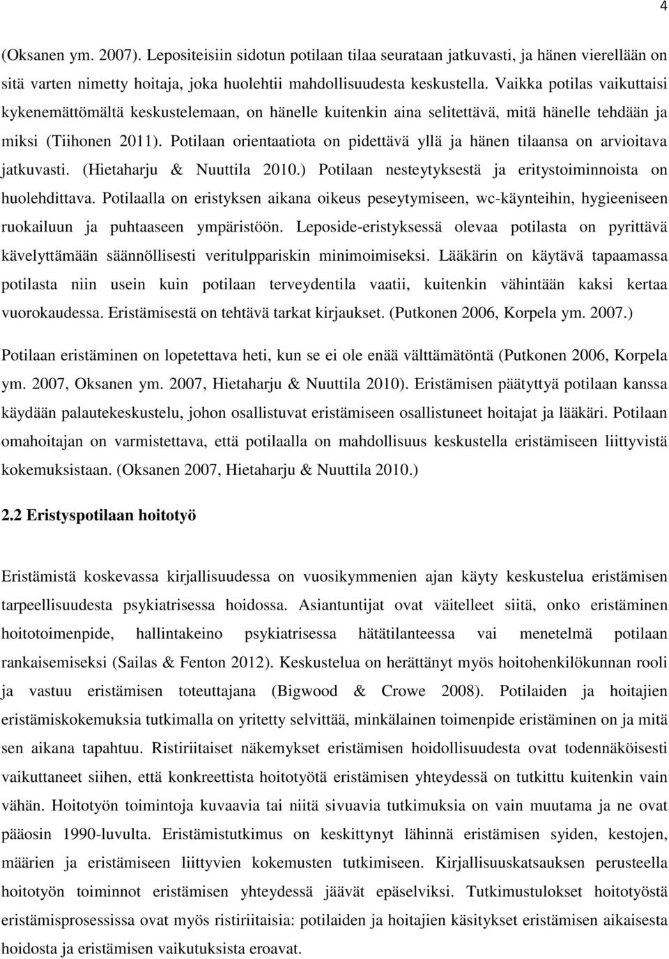 Potilaan orientaatiota on pidettävä yllä ja hänen tilaansa on arvioitava jatkuvasti. (Hietaharju & Nuuttila 2010.) Potilaan nesteytyksestä ja eritystoiminnoista on huolehdittava.