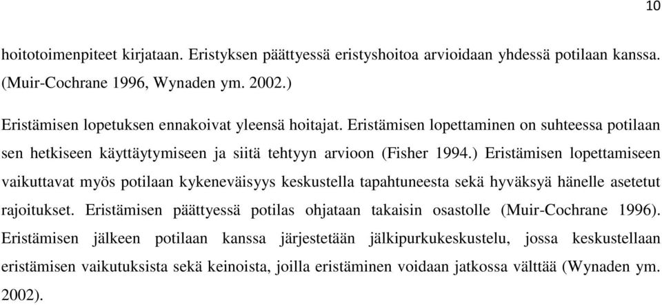 ) Eristämisen lopettamiseen vaikuttavat myös potilaan kykeneväisyys keskustella tapahtuneesta sekä hyväksyä hänelle asetetut rajoitukset.