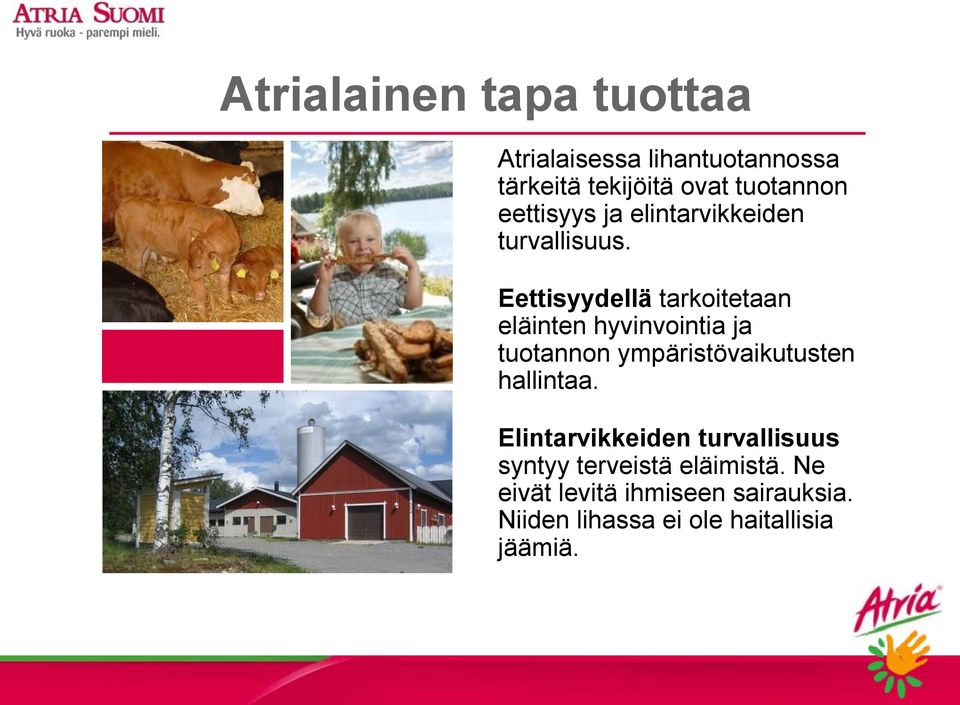 Eettisyydellä tarkoitetaan eläinten hyvinvointia ja tuotannon ympäristövaikutusten