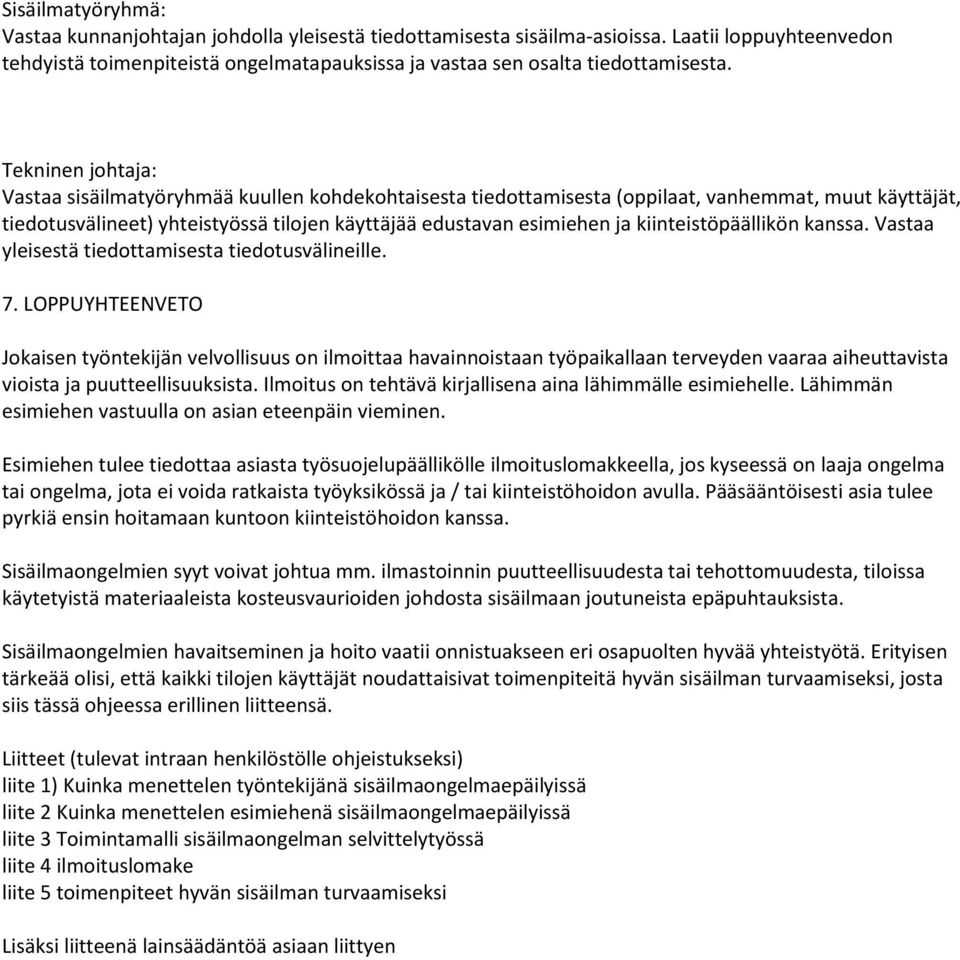 kiinteistöpäällikön kanssa. Vastaa yleisestä tiedottamisesta tiedotusvälineille. 7.