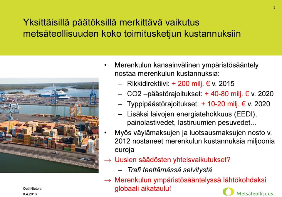 .. Myös väylämaksujen ja luotsausmaksujen nosto v. 2012 nostaneet merenkulun kustannuksia miljoonia euroja Uusien säädösten yhteisvaikutukset?