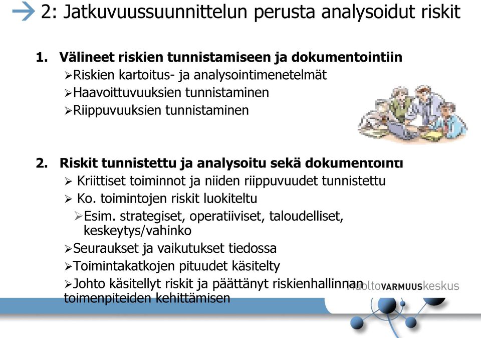 tunnistaminen 2. Riskit tunnistettu ja analysoitu sekä dokumentointi Kriittiset toiminnot ja niiden riippuvuudet tunnistettu Ko.