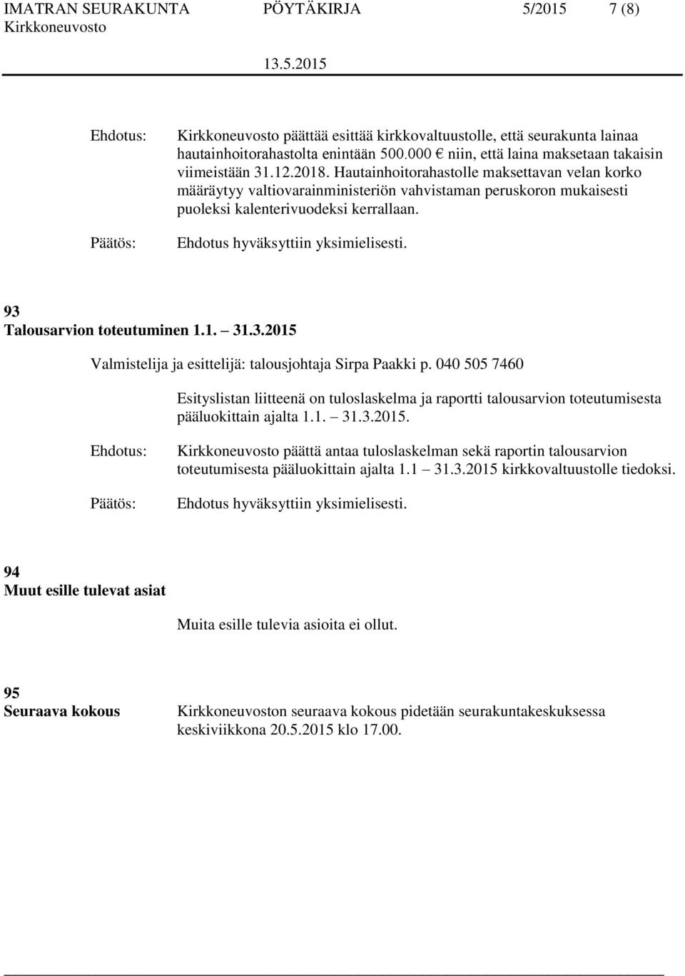 Talousarvion toteutuminen 1.1. 31.3.2015 Valmistelija ja esittelijä: talousjohtaja Sirpa Paakki p.