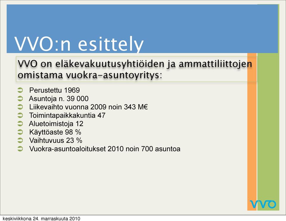 39 000 Liikevaihto vuonna 2009 noin 343 M Toimintapaikkakuntia 47