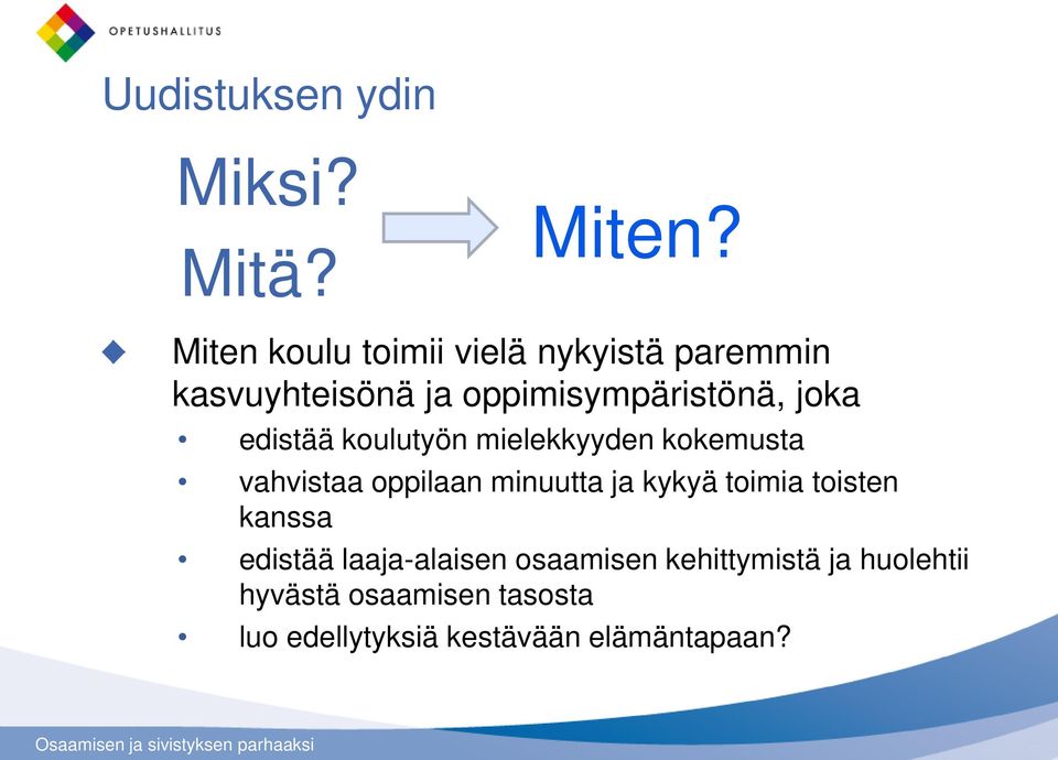 edistää koulutyön mielekkyyden kokemusta vahvistaa oppilaan minuutta ja kykyä toimia