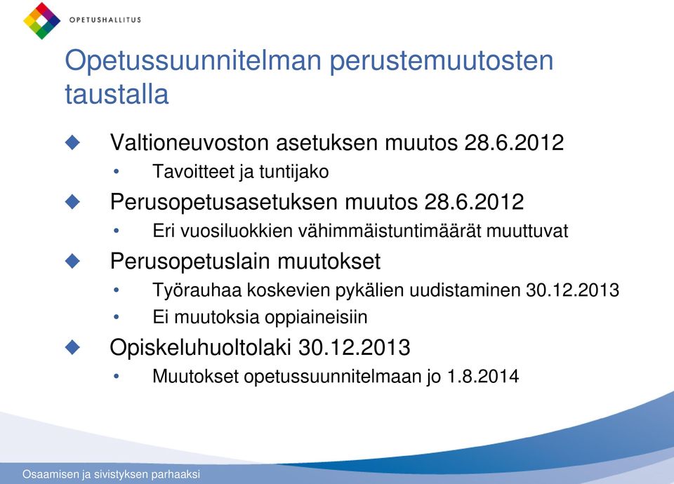 2012 Eri vuosiluokkien vähimmäistuntimäärät muuttuvat Perusopetuslain muutokset Työrauhaa