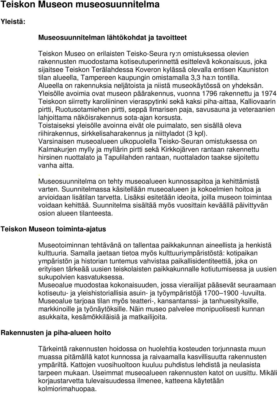 Alueella on rakennuksia neljätoista ja niistä museokäytössä on yhdeksän.