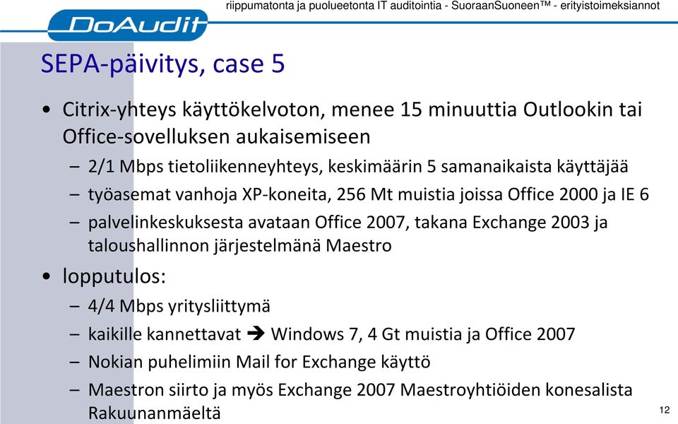 palvelinkeskuksesta avataan Office 2007, takana Exchange 2003 ja taloushallinnon järjestelmänä Maestro lopputulos: 4/4 Mbps yritysliittymä