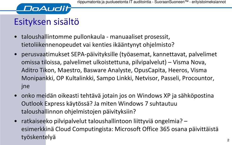OpusCapita, Heeros, Visma Monipankki, OP Kultalinkki, Sampo Linkki, Netvisor, Passeli, Procountor, jne onko meidän oikeasti tehtävä jotain jos on Windows XP ja sähköpostina Outlook