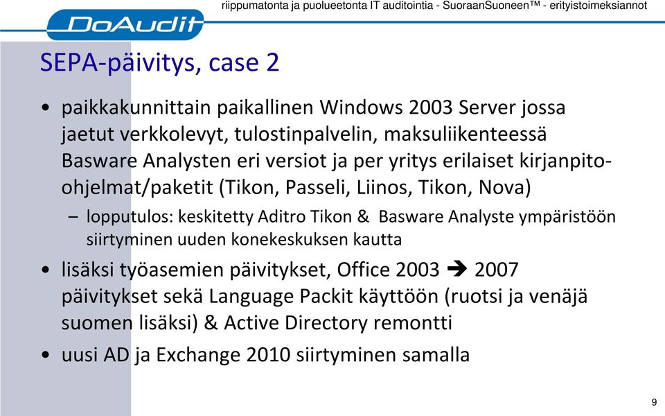 keskitetty Aditro Tikon & Basware Analyste ympäristöön siirtyminen uuden konekeskuksen kautta lisäksi työasemien päivitykset, Office 2003