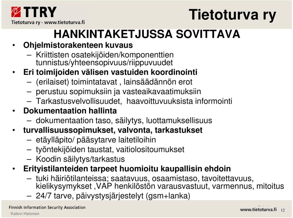 luottamuksellisuus turvallisuussopimukset, valvonta, tarkastukset etäylläpito/ pääsytarve laitetiloihin työntekijöiden taustat, vaitiolositoumukset Koodin säilytys/tarkastus Erityistilanteiden