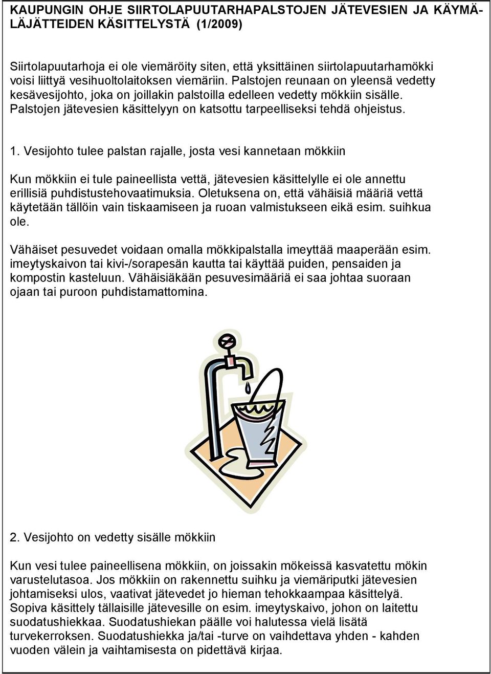 Palstojen jätevesien käsittelyyn on katsottu tarpeelliseksi tehdä ohjeistus. 1.