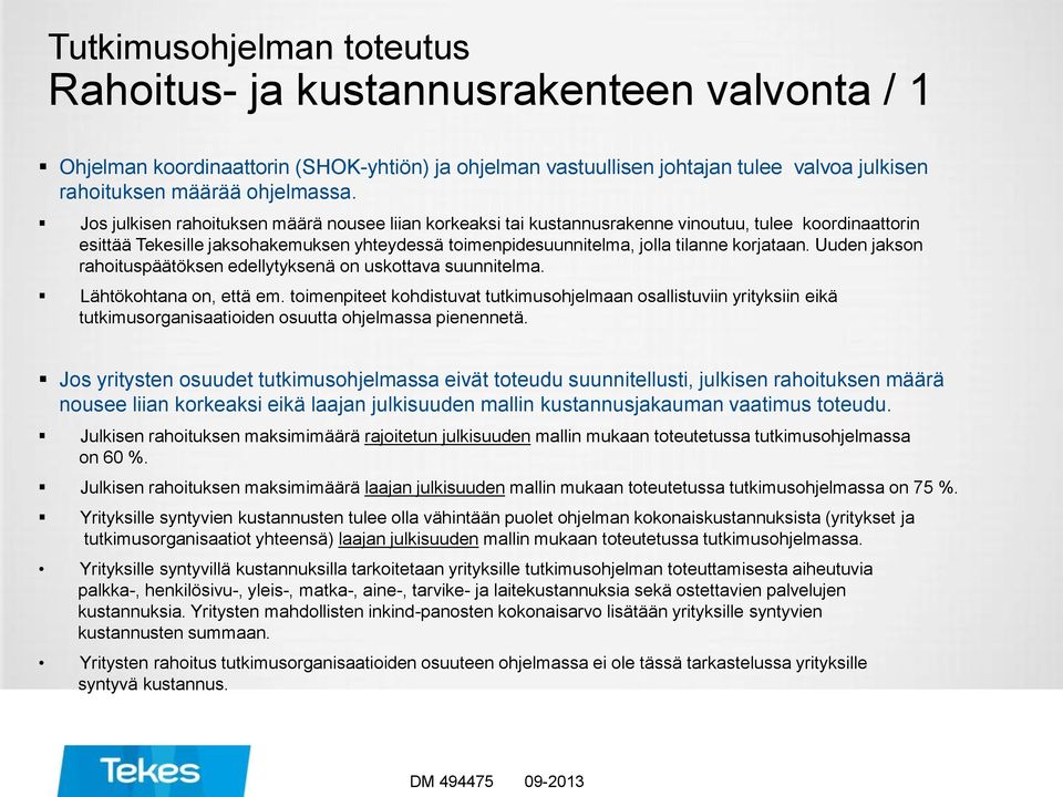 Uuden jakson rahoituspäätöksen edellytyksenä on uskottava suunnitelma. Lähtökohtana on, että em.