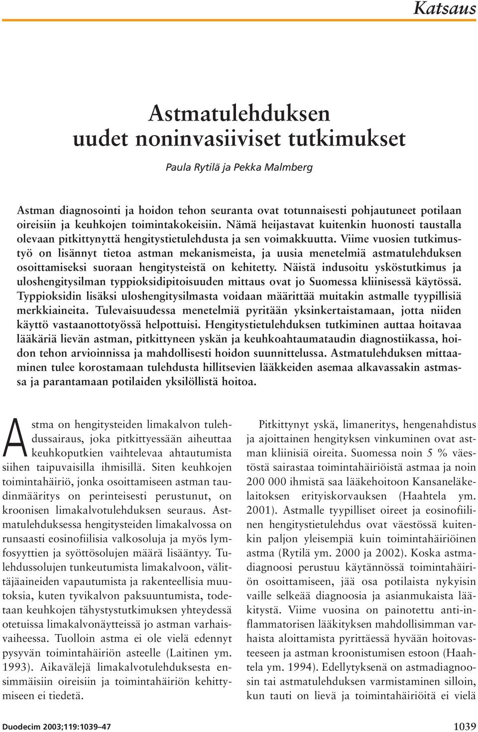 Viime vuosien tutkimustyö on lisännyt tietoa astman mekanismeista, ja uusia menetelmiä astmatulehduksen osoittamiseksi suoraan hengitysteistä on kehitetty.