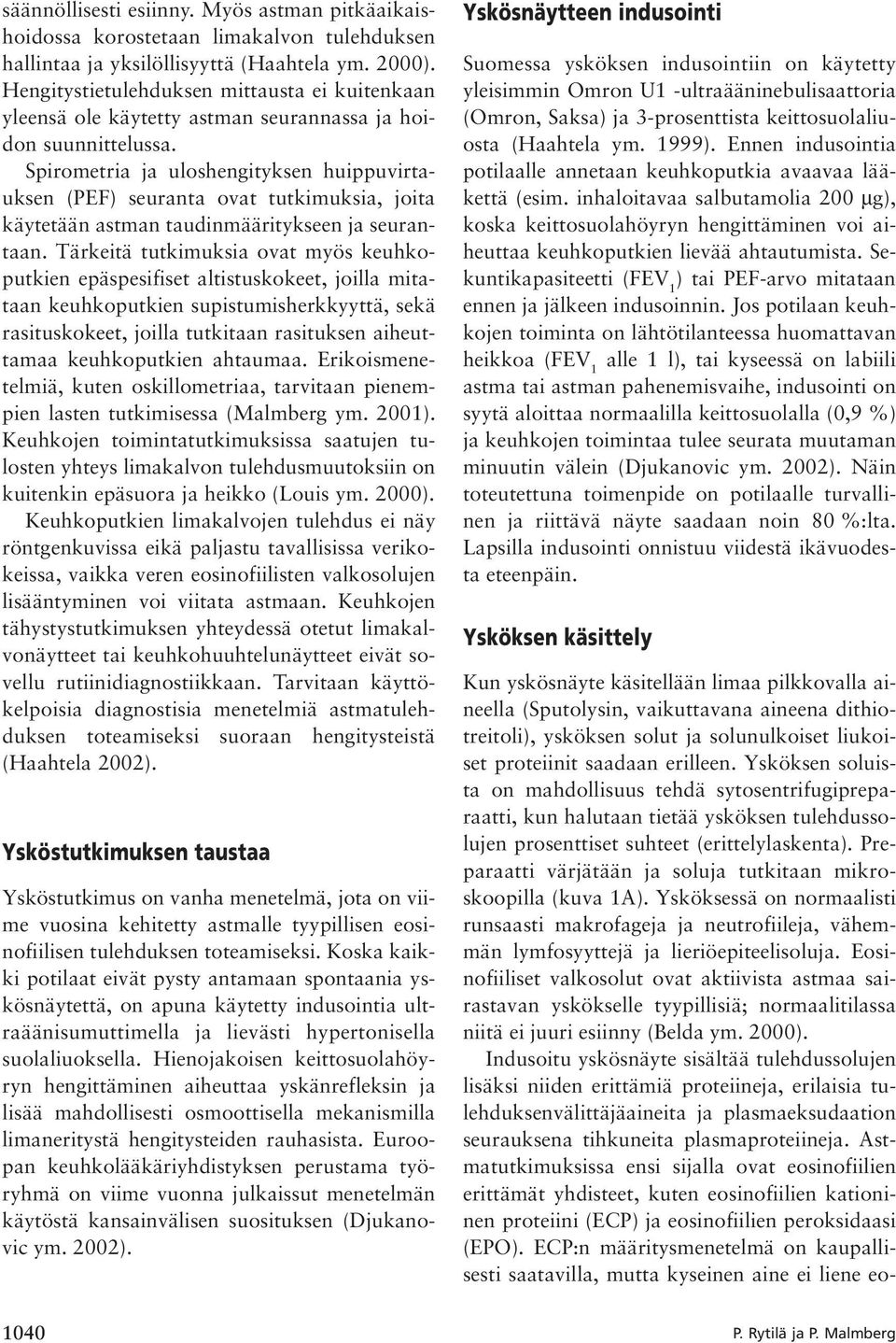 Spirometria ja uloshengityksen huippuvirtauksen (PEF) seuranta ovat tutkimuksia, joita käytetään astman taudinmääritykseen ja seurantaan.
