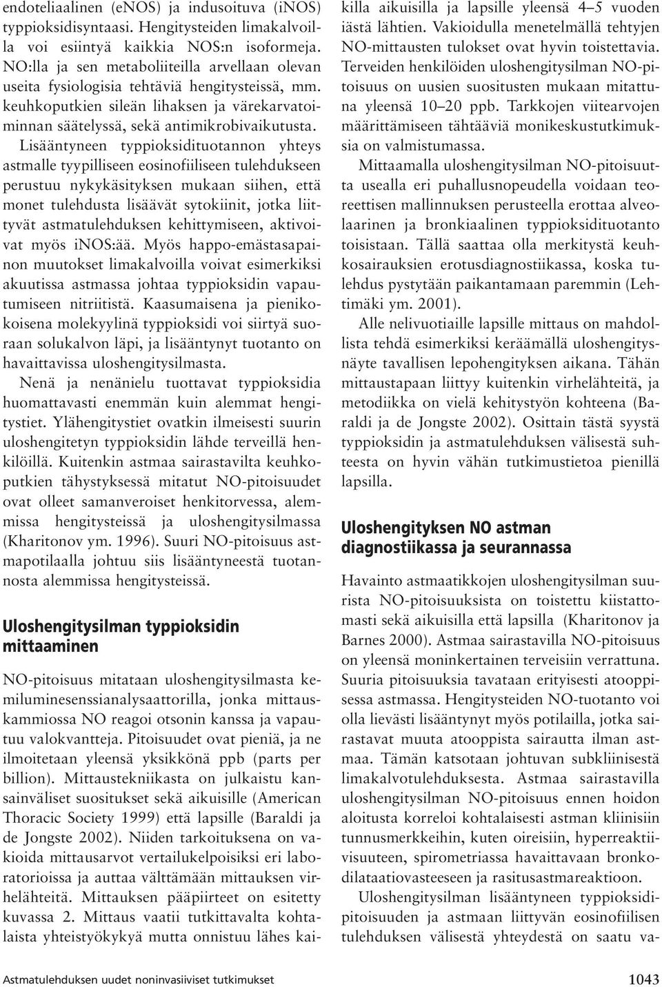 Lisääntyneen typpioksidituotannon yhteys astmalle tyypilliseen eosinofiiliseen tulehdukseen perustuu nykykäsityksen mukaan siihen, että monet tulehdusta lisäävät sytokiinit, jotka liittyvät