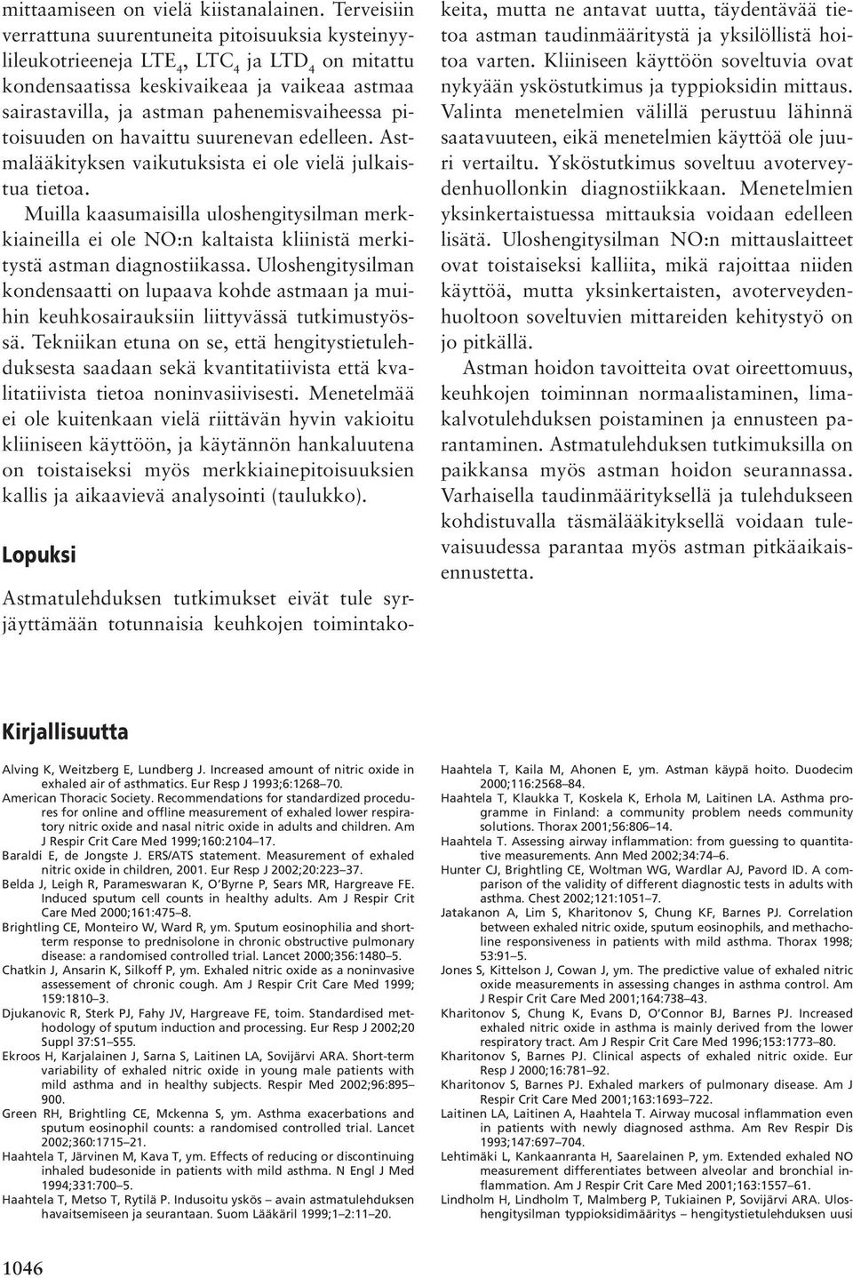 pitoisuuden on havaittu suurenevan edelleen. Astmalääkityksen vaikutuksista ei ole vielä julkaistua tietoa.