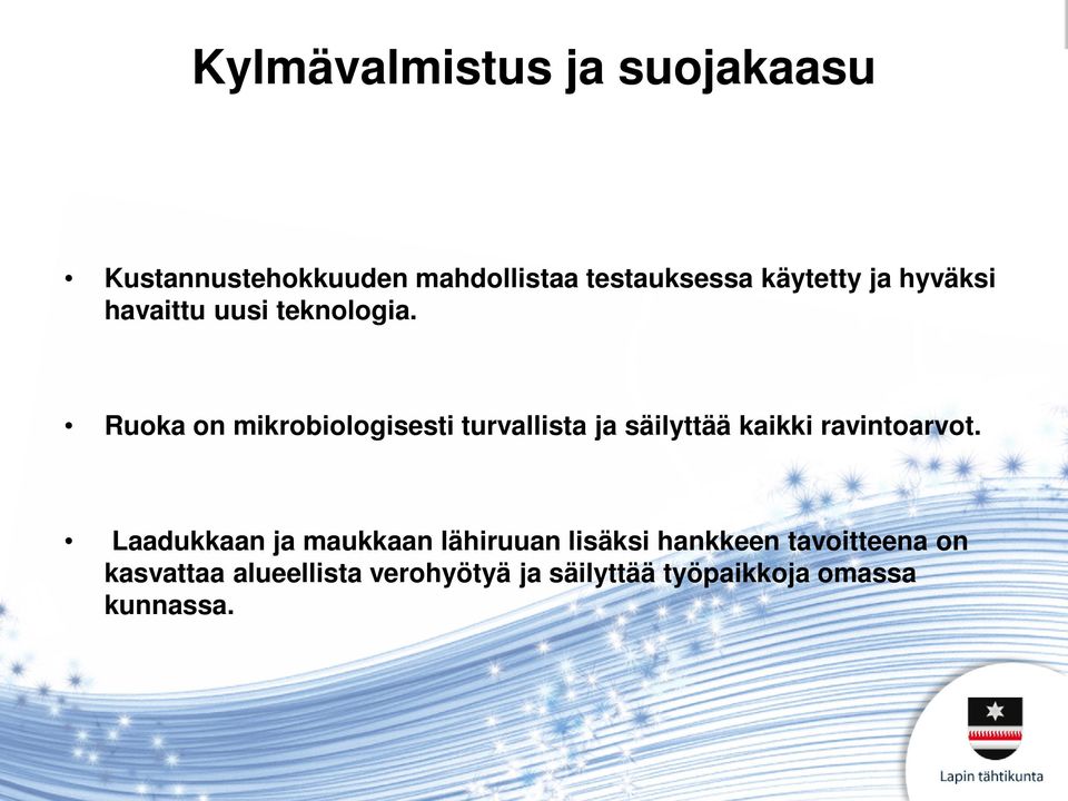 Ruoka on mikrobiologisesti turvallista ja säilyttää kaikki ravintoarvot.