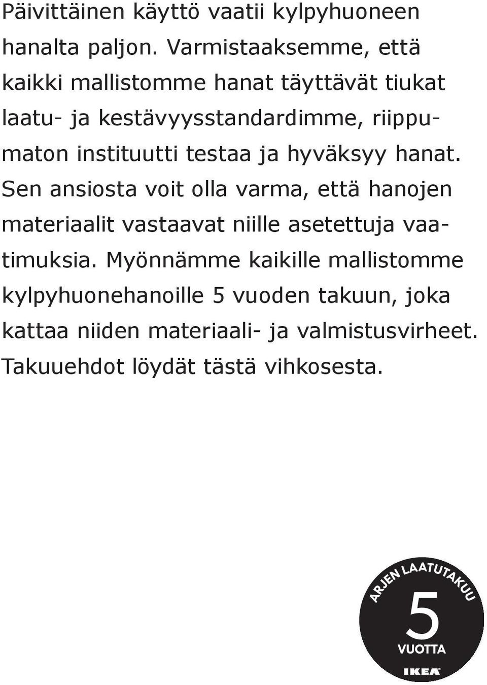 instituutti testaa ja hyväksyy hanat.