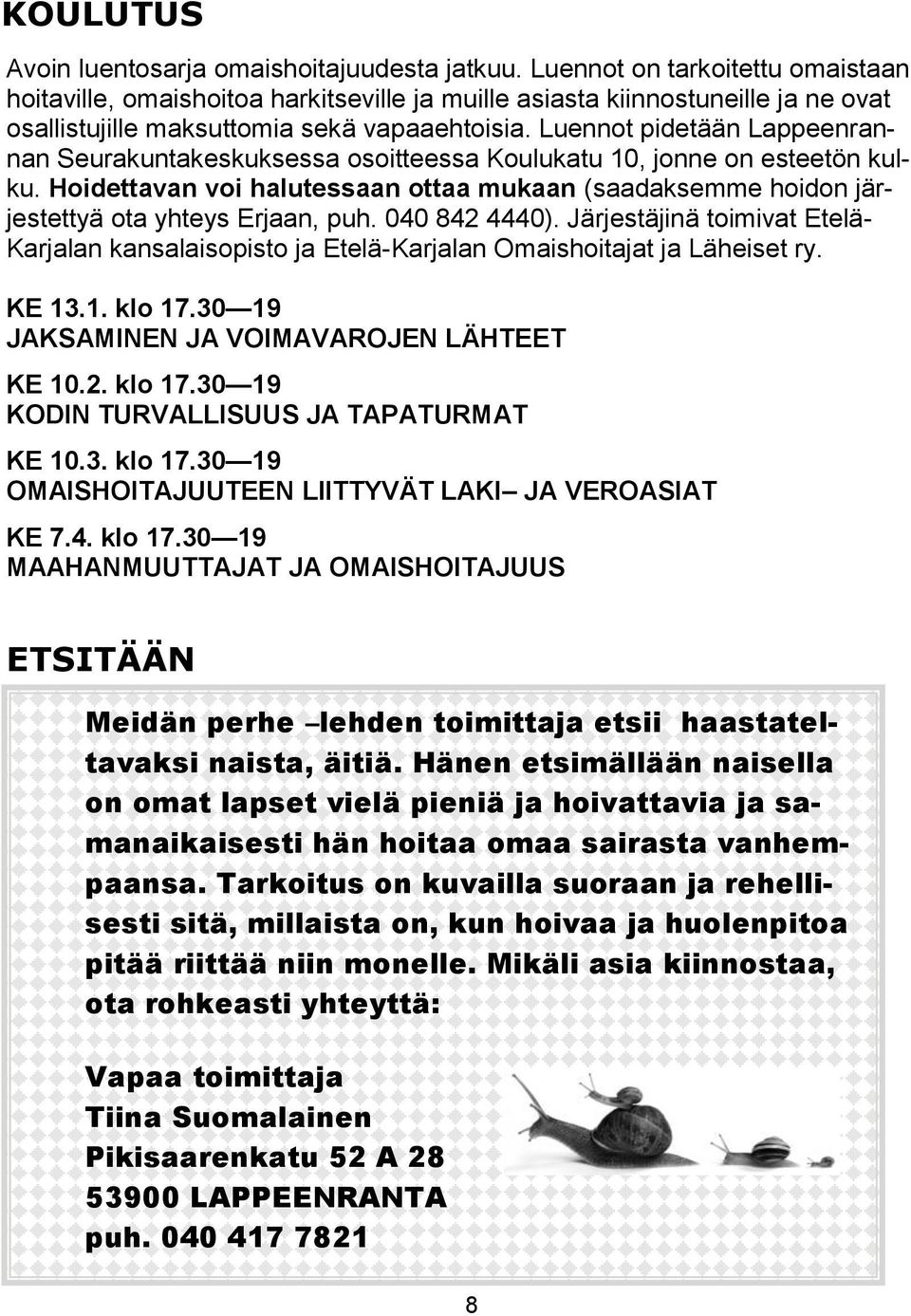 Luennot pidetään Lappeenrannan Seurakuntakeskuksessa osoitteessa Koulukatu 10, jonne on esteetön kulku.