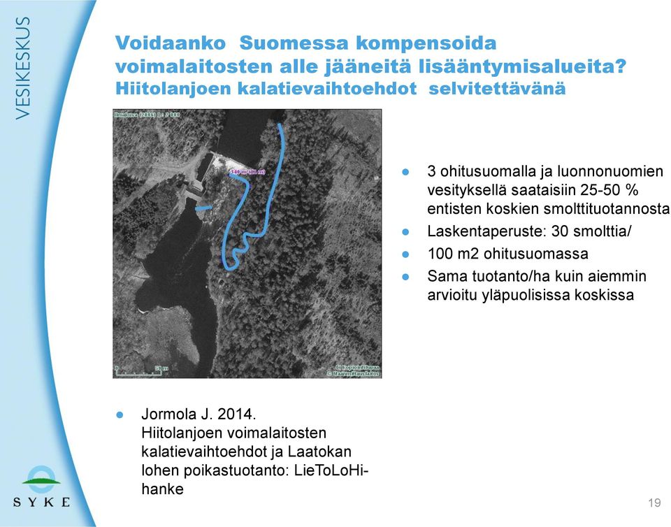 entisten koskien smolttituotannosta Laskentaperuste: 30 smolttia/ 100 m2 ohitusuomassa Sama tuotanto/ha kuin