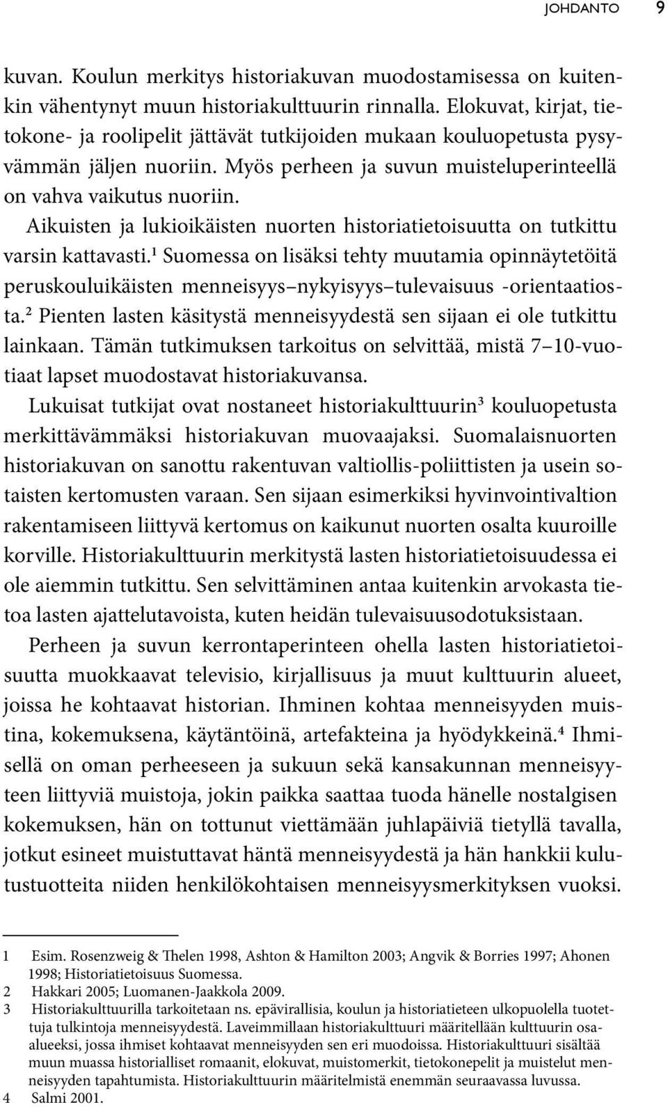 Aikuisten ja lukioikäisten nuorten historiatietoisuutta on tutkittu varsin kattavasti.