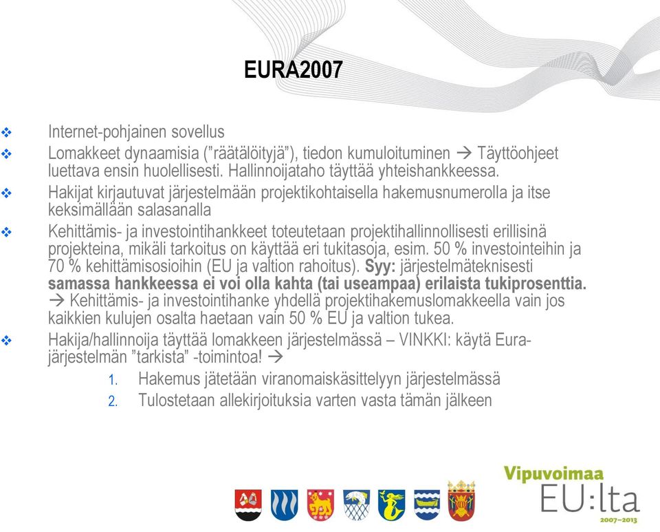 mikäli tarkoitus on käyttää eri tukitasoja, esim. 50 % investointeihin ja 70 % kehittämisosioihin (EU ja valtion rahoitus).