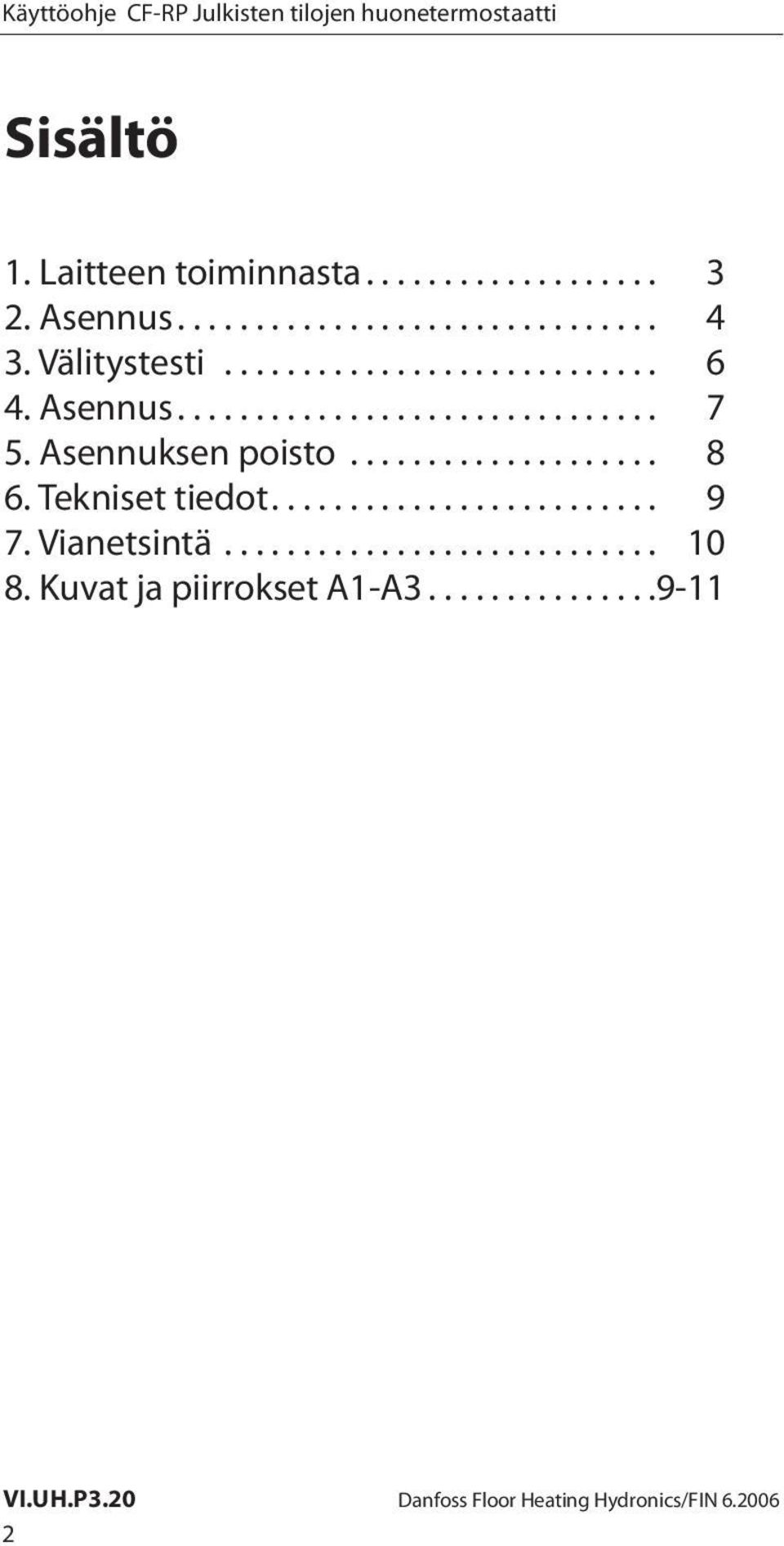 Asennuksen poisto.................... 8 6. Tekniset tiedot......................... 9 7.