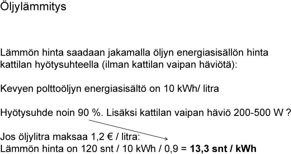 on 10 kwh/ litra Hyötysuhde noin 90 %. Lisäksi kattilan vaipan häviö 200-500 W?