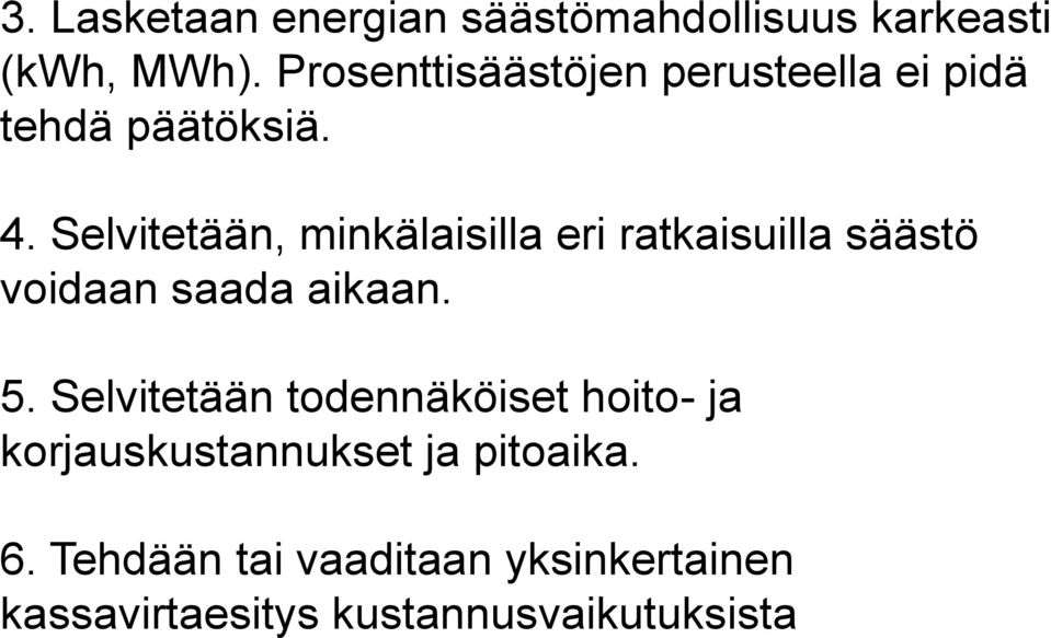 Selvitetään, minkälaisilla eri ratkaisuilla säästö voidaan saada aikaan. 5.