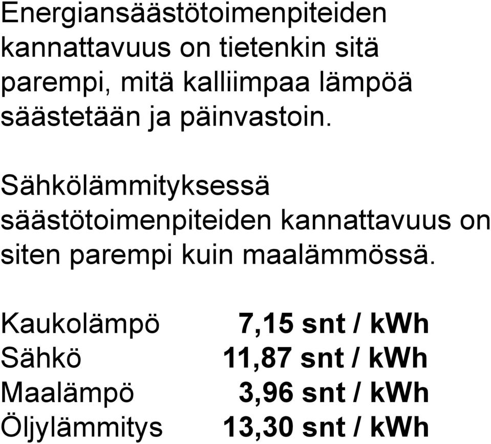 Sähkölämmityksessä säästötoimenpiteiden kannattavuus on siten parempi kuin