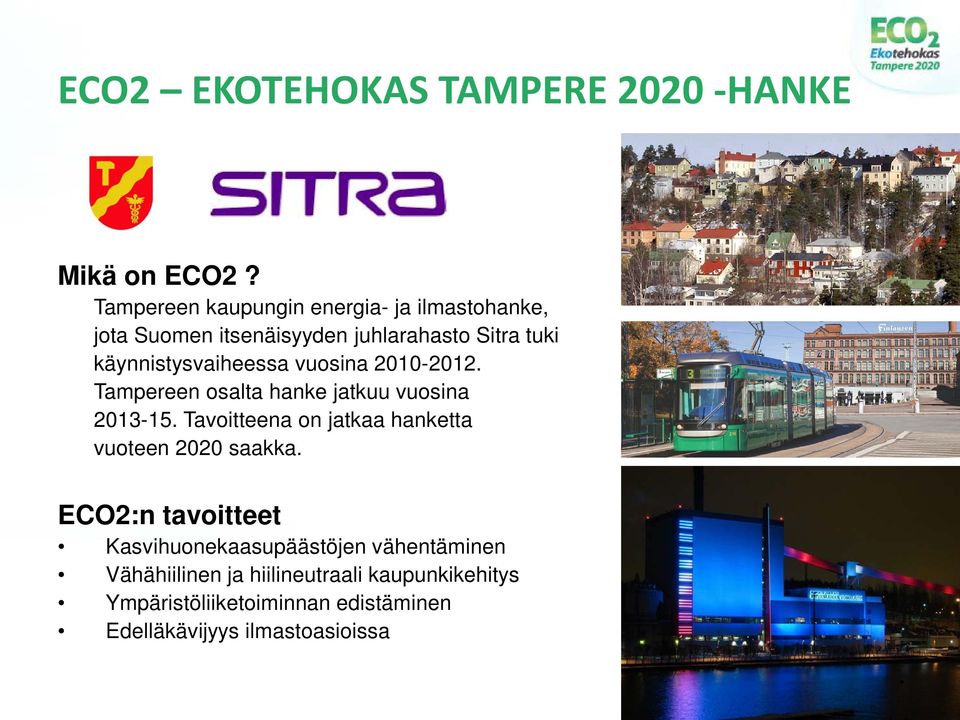 käynnistysvaiheessa vuosina 2010-2012. Tampereen osalta hanke jatkuu vuosina 2013-15.